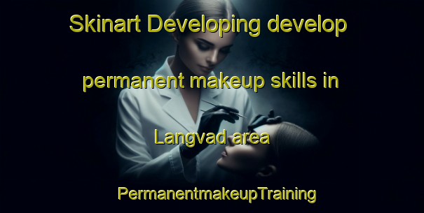 Skinart Developing develop permanent makeup skills in Langvad area | PermanentmakeupTraining | PermanentmakeupClasses | SkinartTraining-Denmark