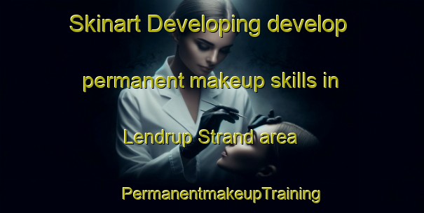 Skinart Developing develop permanent makeup skills in Lendrup Strand area | #PermanentmakeupTraining #PermanentmakeupClasses #SkinartTraining-Denmark