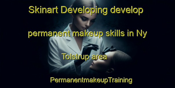 Skinart Developing develop permanent makeup skills in Ny Tolstrup area | #PermanentmakeupTraining #PermanentmakeupClasses #SkinartTraining-Denmark