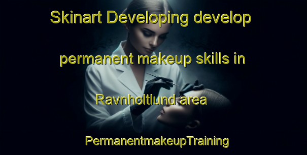Skinart Developing develop permanent makeup skills in Ravnholtlund area | PermanentmakeupTraining | PermanentmakeupClasses | SkinartTraining-Denmark