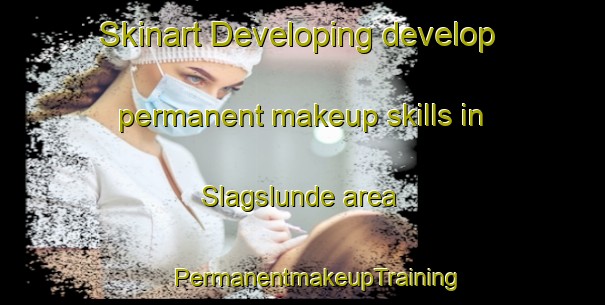 Skinart Developing develop permanent makeup skills in Slagslunde area | #PermanentmakeupTraining #PermanentmakeupClasses #SkinartTraining-Denmark