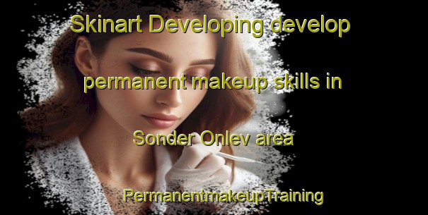 Skinart Developing develop permanent makeup skills in Sonder Onlev area | #PermanentmakeupTraining #PermanentmakeupClasses #SkinartTraining-Denmark