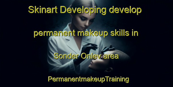 Skinart Developing develop permanent makeup skills in Sonder Onlev area | PermanentmakeupTraining | PermanentmakeupClasses | SkinartTraining-Denmark