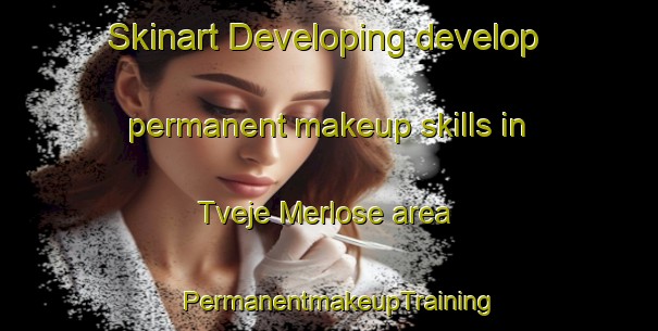 Skinart Developing develop permanent makeup skills in Tveje Merlose area | PermanentmakeupTraining | PermanentmakeupClasses | SkinartTraining-Denmark