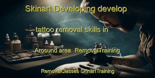 Skinart Developing develop tattoo removal skills in Arosund area | #RemovalTraining #RemovalClasses #SkinartTraining-Denmark