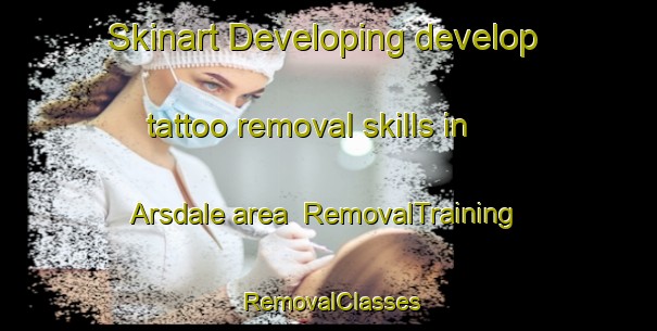 Skinart Developing develop tattoo removal skills in Arsdale area | RemovalTraining | RemovalClasses | SkinartTraining-Denmark