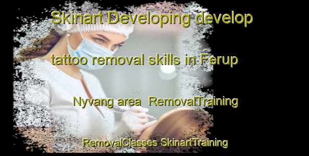 Skinart Developing develop tattoo removal skills in Ferup Nyvang area | #RemovalTraining #RemovalClasses #SkinartTraining-Denmark