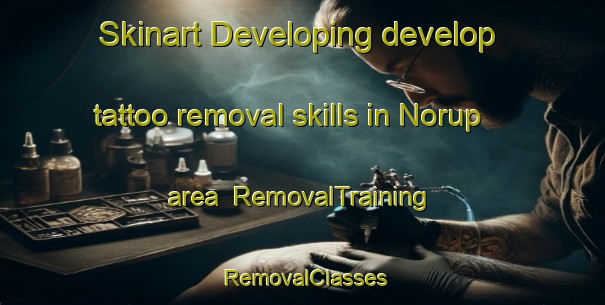 Skinart Developing develop tattoo removal skills in Norup area | RemovalTraining | RemovalClasses | SkinartTraining-Denmark
