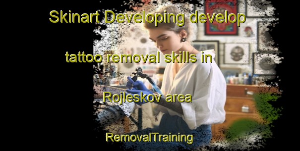 Skinart Developing develop tattoo removal skills in Rojleskov area | RemovalTraining | RemovalClasses | SkinartTraining-Denmark