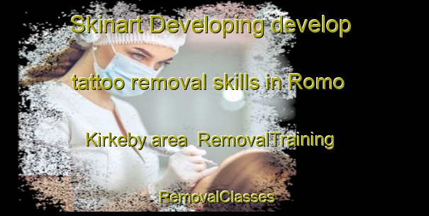 Skinart Developing develop tattoo removal skills in Romo Kirkeby area | RemovalTraining | RemovalClasses | SkinartTraining-Denmark