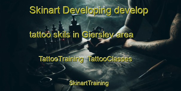 Skinart Developing develop tattoo skils in Gierslev area | TattooTraining | TattooClasses | SkinartTraining-Denmark
