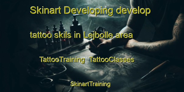 Skinart Developing develop tattoo skils in Lejbolle area | TattooTraining | TattooClasses | SkinartTraining-Denmark