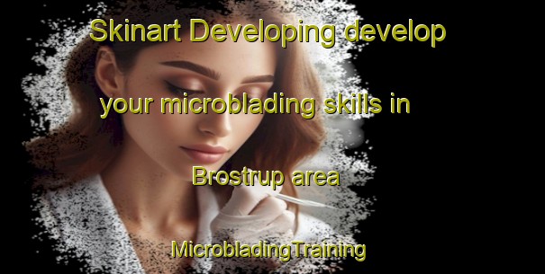 Skinart Developing develop your microblading skills in Brostrup area | #MicrobladingTraining #MicrobladingClasses #SkinartTraining-Denmark