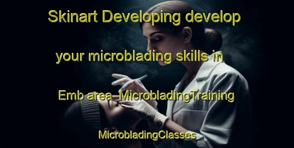 Skinart Developing develop your microblading skills in Emb area | #MicrobladingTraining #MicrobladingClasses #SkinartTraining-Denmark