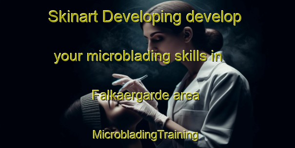 Skinart Developing develop your microblading skills in Falkaergarde area | #MicrobladingTraining #MicrobladingClasses #SkinartTraining-Denmark