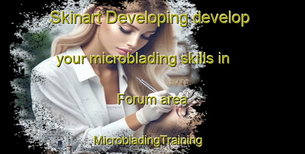 Skinart Developing develop your microblading skills in Forum area | MicrobladingTraining | MicrobladingClasses | SkinartTraining-Denmark