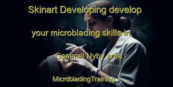 Skinart Developing develop your microblading skills in Gammel Nyby area | MicrobladingTraining | MicrobladingClasses | SkinartTraining-Denmark