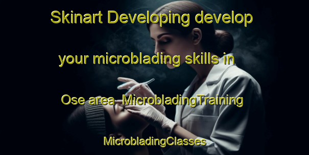 Skinart Developing develop your microblading skills in Ose area | #MicrobladingTraining #MicrobladingClasses #SkinartTraining-Denmark