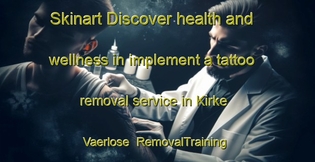 Skinart Discover health and wellness in implement a tattoo removal service in Kirke Vaerlose | RemovalTraining | RemovalClasses | SkinartTraining-Denmark