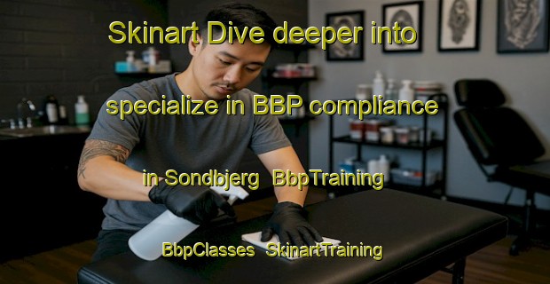 Skinart Dive deeper into specialize in BBP compliance in Sondbjerg | BbpTraining | BbpClasses | SkinartTraining-Denmark