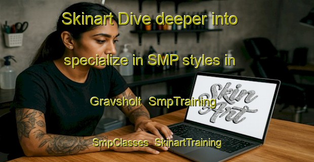 Skinart Dive deeper into specialize in SMP styles in Gravsholt | SmpTraining | SmpClasses | SkinartTraining-Denmark