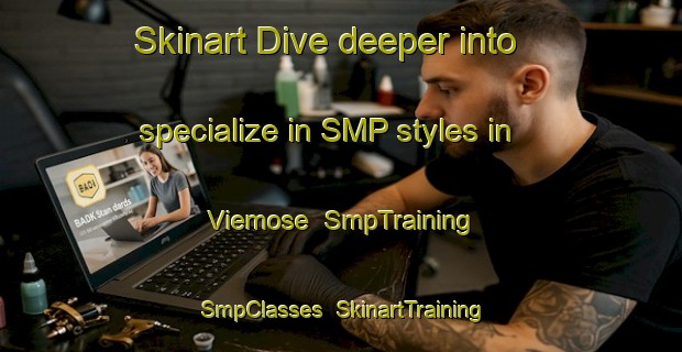 Skinart Dive deeper into specialize in SMP styles in Viemose | SmpTraining | SmpClasses | SkinartTraining-Denmark