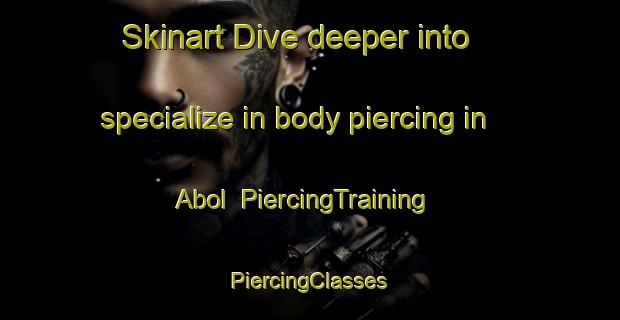 Skinart Dive deeper into specialize in body piercing in Abol | #PiercingTraining #PiercingClasses #SkinartTraining-Denmark