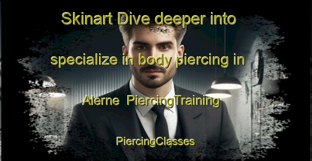 Skinart Dive deeper into specialize in body piercing in Alerne | #PiercingTraining #PiercingClasses #SkinartTraining-Denmark