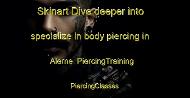 Skinart Dive deeper into specialize in body piercing in Alerne | #PiercingTraining #PiercingClasses #SkinartTraining-Denmark