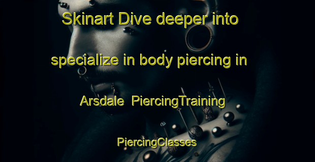 Skinart Dive deeper into specialize in body piercing in Arsdale | #PiercingTraining #PiercingClasses #SkinartTraining-Denmark