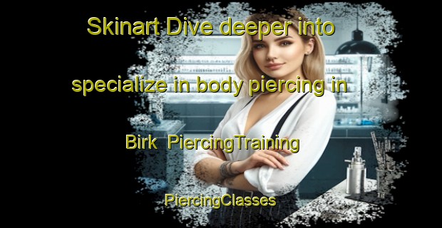 Skinart Dive deeper into specialize in body piercing in Birk | #PiercingTraining #PiercingClasses #SkinartTraining-Denmark