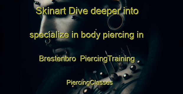 Skinart Dive deeper into specialize in body piercing in Brestenbro | PiercingTraining | PiercingClasses | SkinartTraining-Denmark