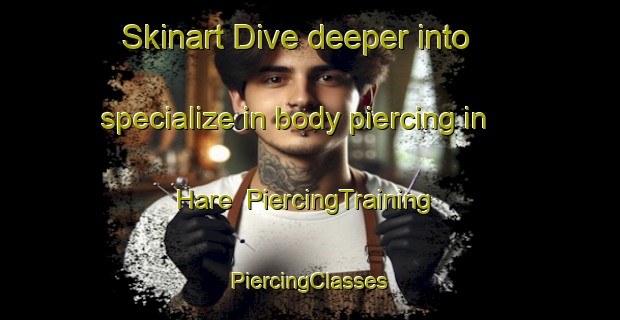 Skinart Dive deeper into specialize in body piercing in Hare | #PiercingTraining #PiercingClasses #SkinartTraining-Denmark