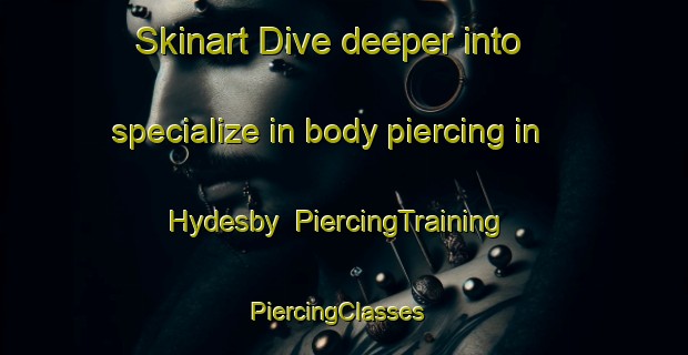 Skinart Dive deeper into specialize in body piercing in Hydesby | PiercingTraining | PiercingClasses | SkinartTraining-Denmark