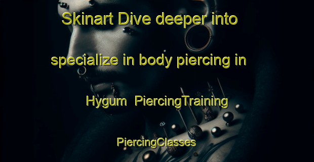 Skinart Dive deeper into specialize in body piercing in Hygum | #PiercingTraining #PiercingClasses #SkinartTraining-Denmark