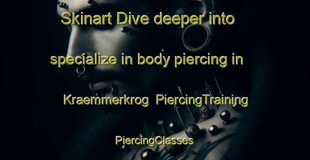 Skinart Dive deeper into specialize in body piercing in Kraemmerkrog | #PiercingTraining #PiercingClasses #SkinartTraining-Denmark