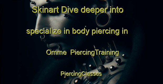 Skinart Dive deeper into specialize in body piercing in Omme | #PiercingTraining #PiercingClasses #SkinartTraining-Denmark