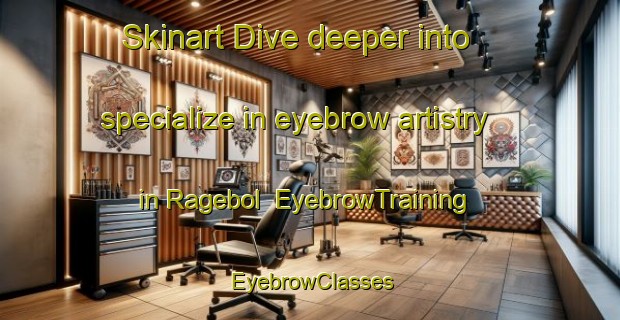 Skinart Dive deeper into specialize in eyebrow artistry in Ragebol | EyebrowTraining | EyebrowClasses | SkinartTraining-Denmark