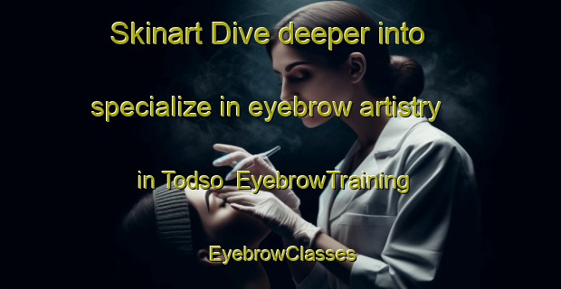 Skinart Dive deeper into specialize in eyebrow artistry in Todso | EyebrowTraining | EyebrowClasses | SkinartTraining-Denmark