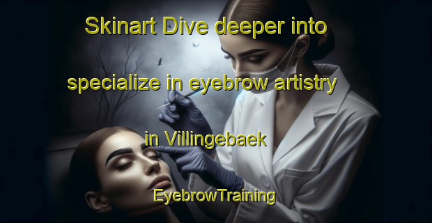 Skinart Dive deeper into specialize in eyebrow artistry in Villingebaek | EyebrowTraining | EyebrowClasses | SkinartTraining-Denmark