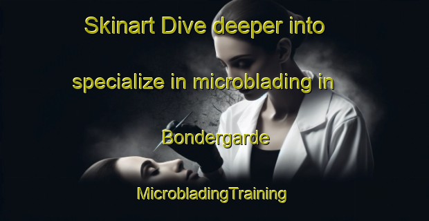 Skinart Dive deeper into specialize in microblading in Bondergarde | #MicrobladingTraining #MicrobladingClasses #SkinartTraining-Denmark