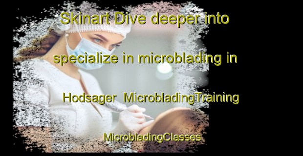 Skinart Dive deeper into specialize in microblading in Hodsager | #MicrobladingTraining #MicrobladingClasses #SkinartTraining-Denmark