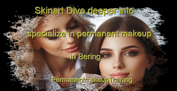 Skinart Dive deeper into specialize in permanent makeup in Bering | #PermanentmakeupTraining #PermanentmakeupClasses #SkinartTraining-Denmark