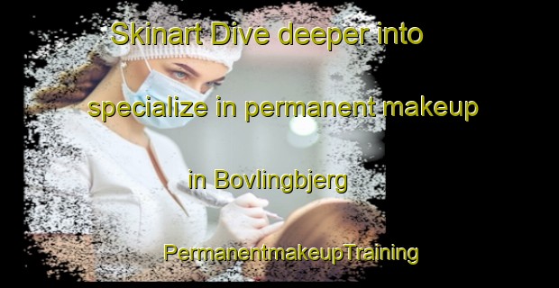 Skinart Dive deeper into specialize in permanent makeup in Bovlingbjerg | #PermanentmakeupTraining #PermanentmakeupClasses #SkinartTraining-Denmark