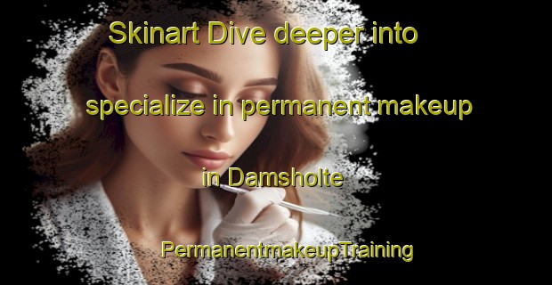 Skinart Dive deeper into specialize in permanent makeup in Damsholte | #PermanentmakeupTraining #PermanentmakeupClasses #SkinartTraining-Denmark