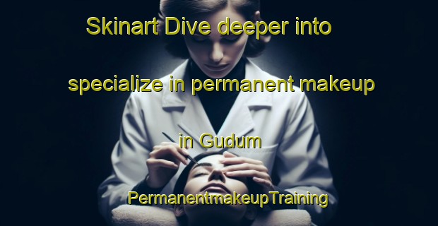 Skinart Dive deeper into specialize in permanent makeup in Gudum | #PermanentmakeupTraining #PermanentmakeupClasses #SkinartTraining-Denmark