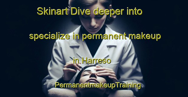 Skinart Dive deeper into specialize in permanent makeup in Harreso | #PermanentmakeupTraining #PermanentmakeupClasses #SkinartTraining-Denmark