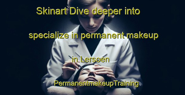 Skinart Dive deeper into specialize in permanent makeup in Lersoen | #PermanentmakeupTraining #PermanentmakeupClasses #SkinartTraining-Denmark