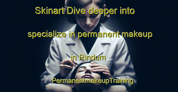 Skinart Dive deeper into specialize in permanent makeup in Rindum | #PermanentmakeupTraining #PermanentmakeupClasses #SkinartTraining-Denmark