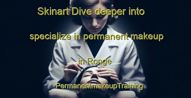 Skinart Dive deeper into specialize in permanent makeup in Ronge | #PermanentmakeupTraining #PermanentmakeupClasses #SkinartTraining-Denmark